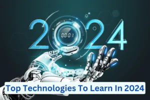 Top Technologies To Learn In 2024